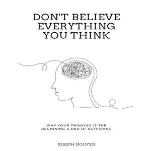 Printout Don't Believe Everything You Think - Joseph Nguyen